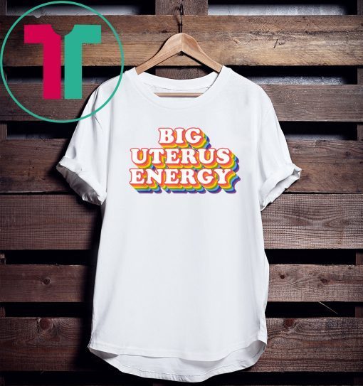 Big Uterus Energy Feminist Slogan Tee Shirt