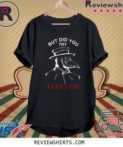 But Did You Try Leeches Plague Doctor 2020 T-Shirts