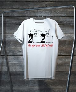 Class of 2020 the year when shit got real Official T-Shirt