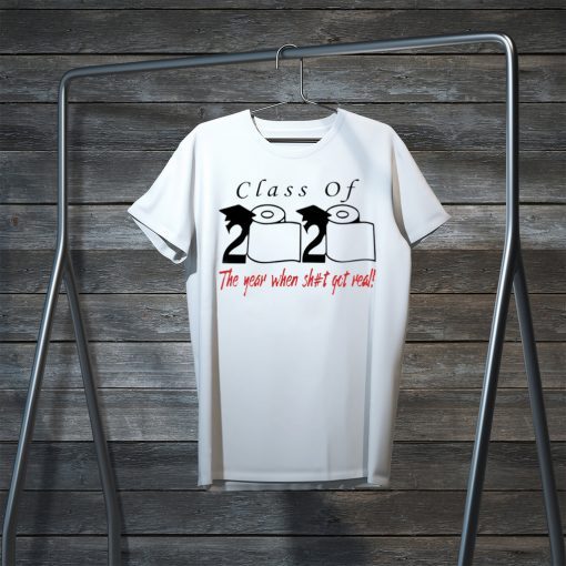 Class of 2020 the year when shit got real Official T-Shirt