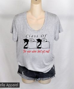 Class of 2020 the year when shit got real Toilet Paper Tee Shirts