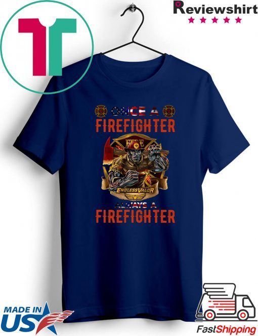 Firefighter Endless Valor Always A Firefighter Shirt