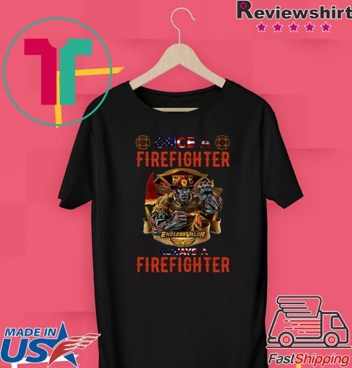 Firefighter Endless Valor Always A Firefighter Shirt