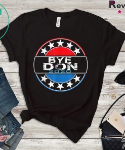 Bye Don Anti Trump Joe Biden 2020 Gift T-Shirts