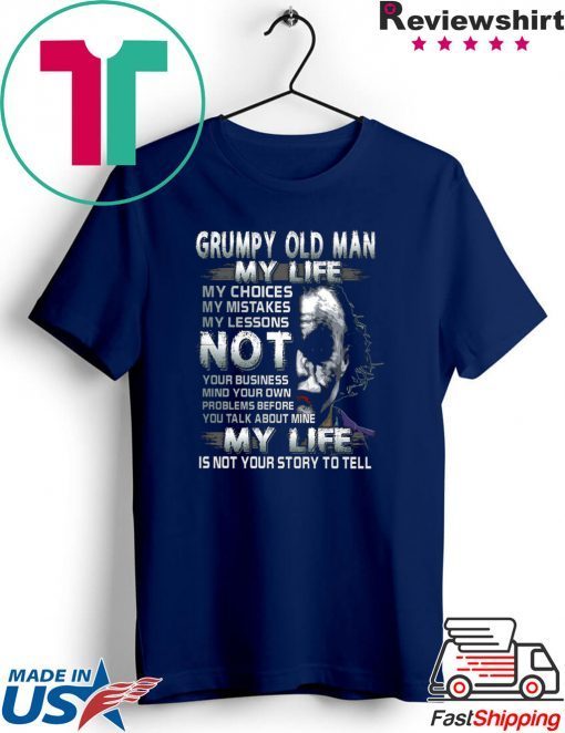 Grumpy Old Man My Life Shirt