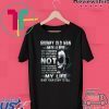 Grumpy Old Man My Life Shirt