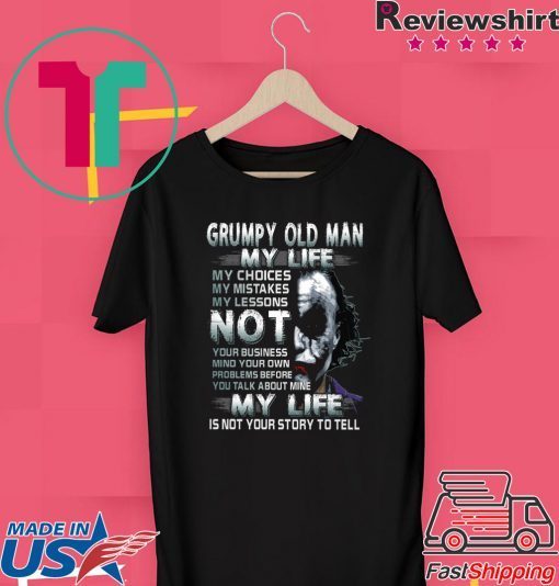 Grumpy Old Man My Life Shirt