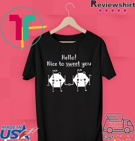 Hello Nice To Sweet You Shirt