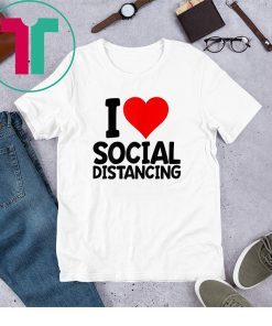 I Love Social Distancing 2020 T-Shirts