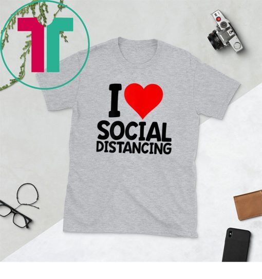 I Love Social Distancing 2020 T-Shirts