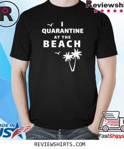 I Quarantine at the Beach Unisex TShirt