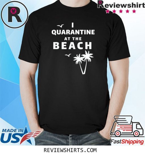 I Quarantine at the Beach Unisex TShirt