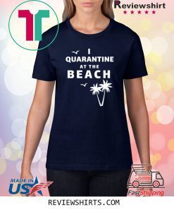 I Quarantine at the Beach Unisex TShirt