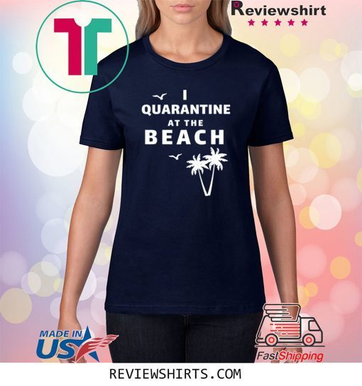 I Quarantine at the Beach Unisex TShirt