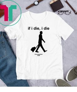 If I Die I Die Coronacation 2020 Unisex T-Shirts