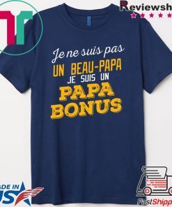 Je Ne Suis Pas Un Beau-Papa Je Suis Un Papa Bonus Shirt