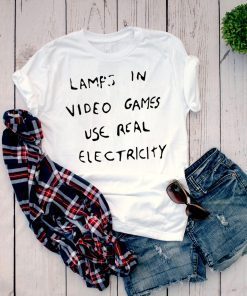 Lamps In Video Games Use Real Electricity Shirt