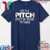 Life’s A Pitch Don’t Be Afraid To Swing Shirt