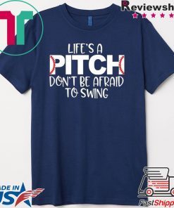 Life’s A Pitch Don’t Be Afraid To Swing Shirt