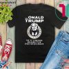 Onald Trump the D is missing because it’s in every hater’s mouth Gift T-Shirt