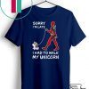 Sorry I’m Late I Had To Walk My Unicorn Deadpool shirt