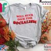 Will Suck Dick For Socialism Classic T-Shirt