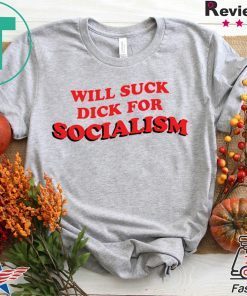 Will Suck Dick For Socialism Classic T-Shirt