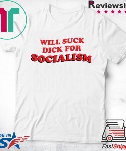 Will Suck Dick For Socialism Classic T-Shirt