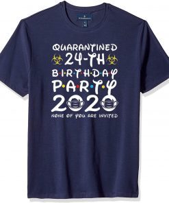 24th Birthday Party 2020 None of You are Invited Shirt Social Distancing T Shirt