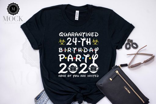 24th Birthday Party 2020 None of You are Invited Shirt Social Distancing T Shirt