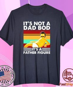 Bob Belcher It’s Not A Bad Bod It’s A Father Figure Tee Shirt