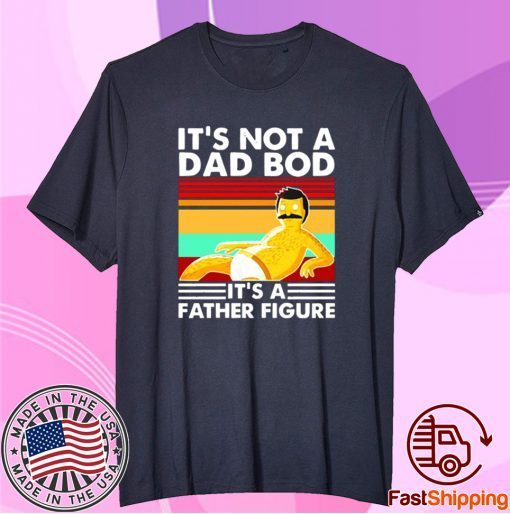 Bob Belcher It’s Not A Bad Bod It’s A Father Figure Tee Shirt