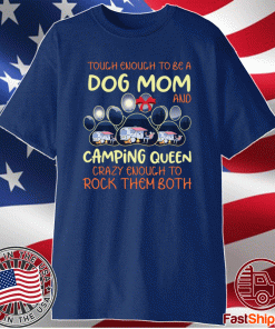 Touch enough to be a dog mom and camping queen Shirt