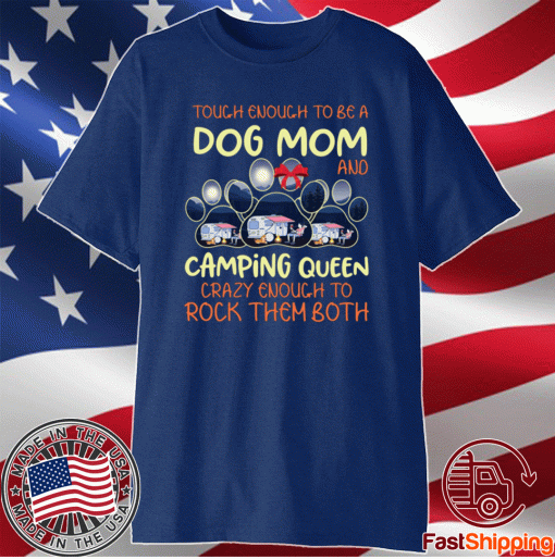 Touch enough to be a dog mom and camping queen Shirt