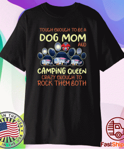 Touch enough to be a dog mom and camping queen Shirt