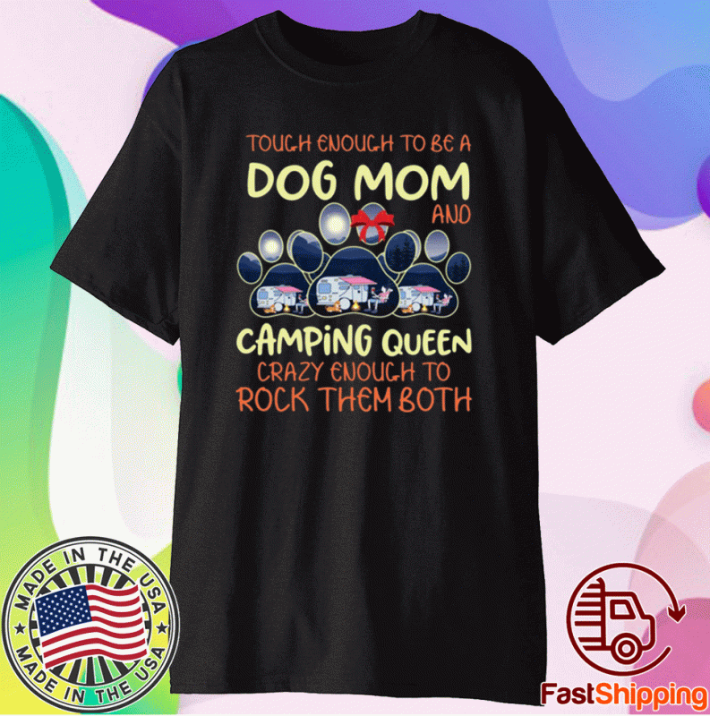 Touch enough to be a dog mom and camping queen Shirt