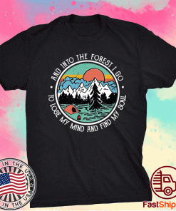 And Into The Forest I Go To Lose My Mind and Find My Soul Camping Vintage Shirt