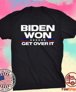 Biden Won Get Over It Patriotic Pro Joe Anti Trump 2021 T-Shirt