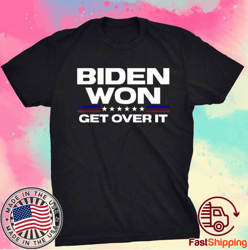 Biden Won Get Over It Patriotic Pro Joe Anti Trump 2021 T-Shirt