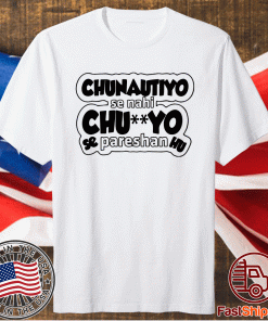 Chunotiyo Se Nahi Chuyo Se Pareshan Hu T-Shirt