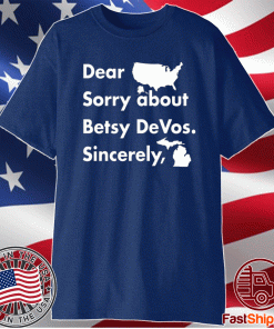 Dear America Sorry About Betsy Devos Sincerely T-Shirt