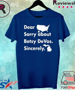 Dear America Sorry About Betsy Devos Sincerely 2021 Shirts