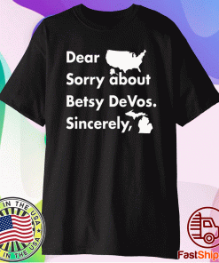 Dear America Sorry About Betsy Devos Sincerely T-Shirt