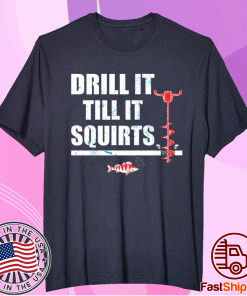 Drill It Till It Squirts T-Shirt