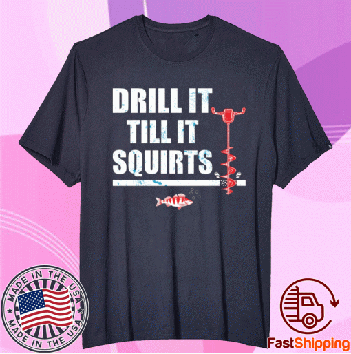 Drill It Till It Squirts T-Shirt