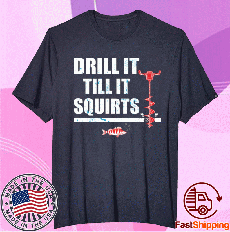 Drill It Till It Squirts T-Shirt