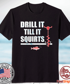 Drill It Till It Squirts T-Shirt