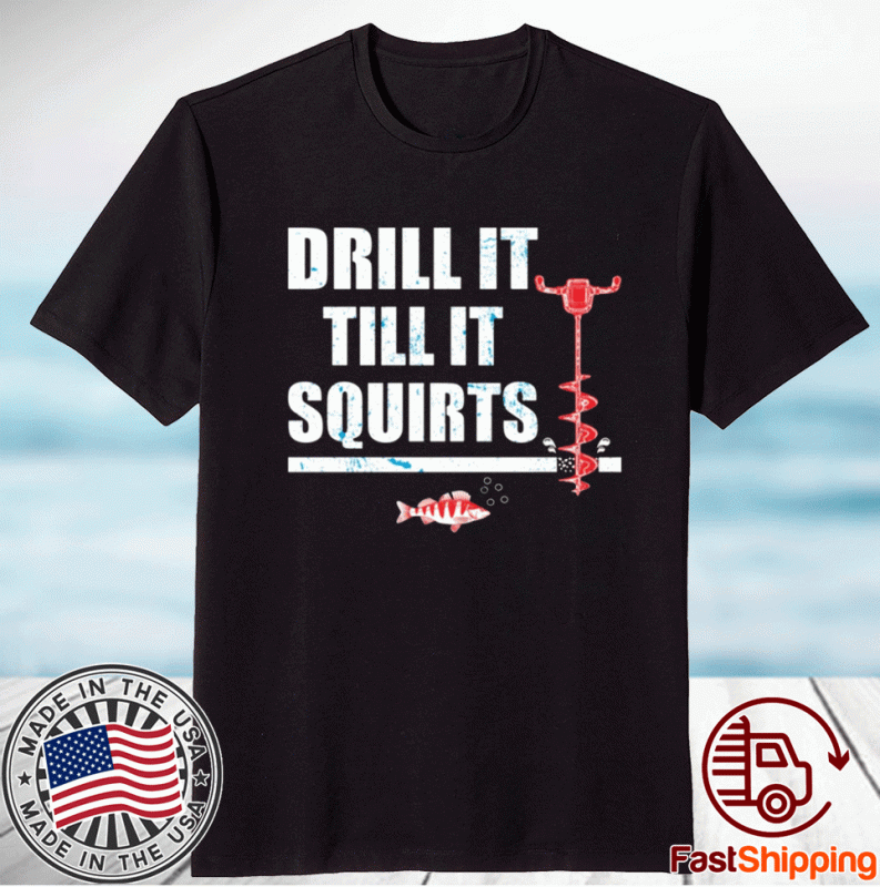 Drill It Till It Squirts T-Shirt