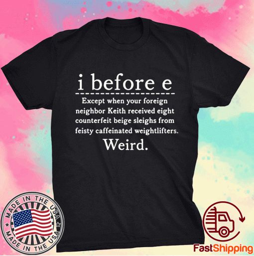 I Before E Weird Grammer Meme 2021 T-Shirt