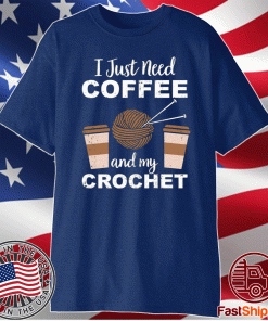 I just need coffee and my crochet t-shirt